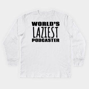 World's Laziest Podcaster Kids Long Sleeve T-Shirt